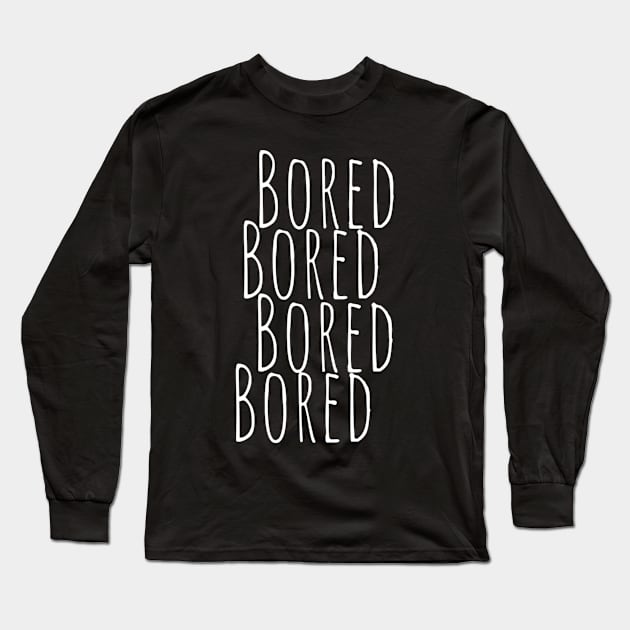 BORED Bored Funny Slogan typography Adults Apparel Stickers Cases Mugs Tapestries For Man's & Woman's Long Sleeve T-Shirt by Salam Hadi